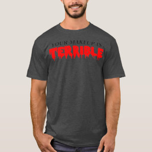 Camiseta Tu maquillaje es terrible con la Reina
