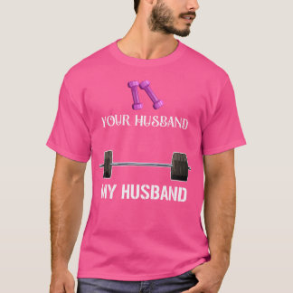 Camiseta Tu Marido Mi Marido Ama Levantar Pesas Esposa