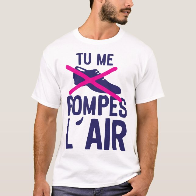 Camiseta tu me pompes air chaussure expression citation (Anverso)