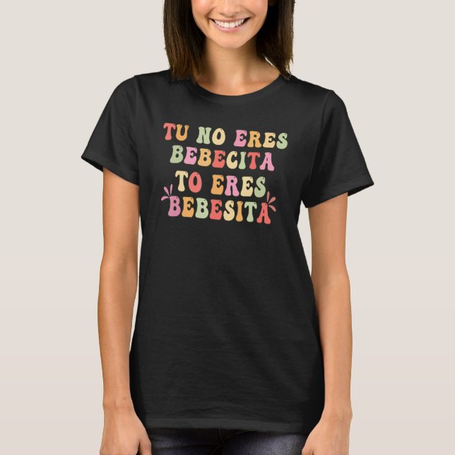Camiseta Tu No Eres Bebecita To Eres Bebesota B Bunny Retro (Anverso)