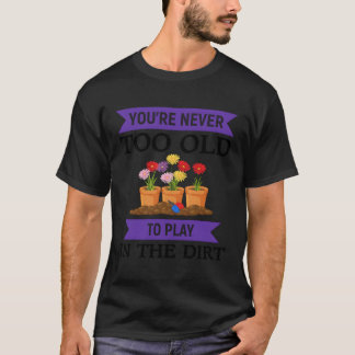 Camiseta Tu Nunca Demasiado Viejo Para Jugar En La Suciedad