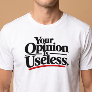 Camiseta Tu opinión es inútil.