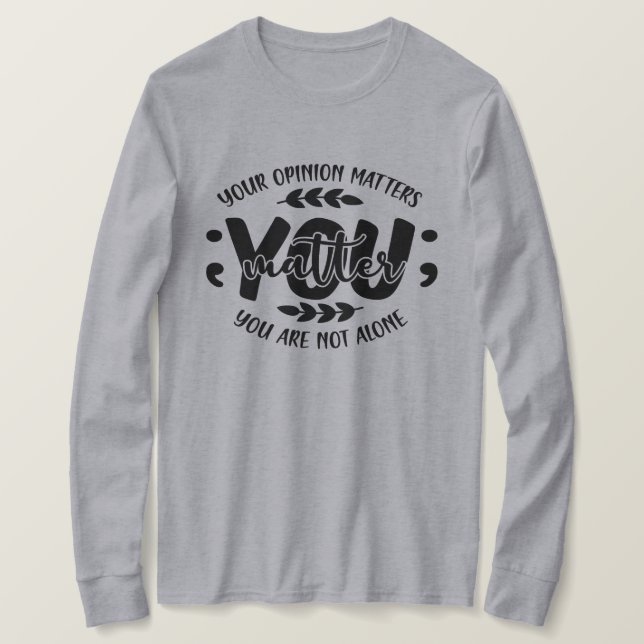 Camiseta Tu opinión importa que no estés solo (Anverso del diseño)
