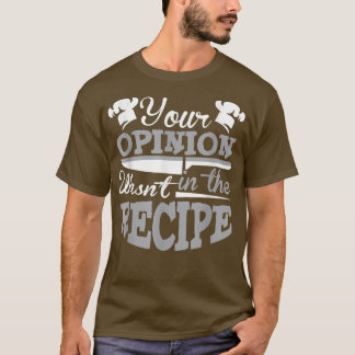 Camiseta Tu opinión no estaba en el chef de recetas