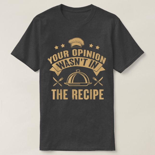 Camiseta Tu opinión no estaba en la cocina del chef de rece (Diseño del anverso)
