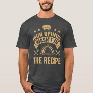 Camiseta Tu opinión no estaba en la cocina del chef de rece