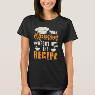 Camiseta Tu opinión no estaba en la cocina del cocinero de 