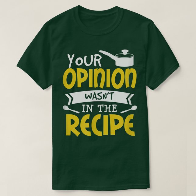 Camiseta Tu opinión no estaba en la comida de recetas dicie (Diseño del anverso)