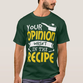 Camiseta Tu opinión no estaba en la comida de recetas dicie