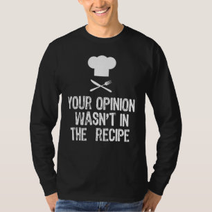 Camiseta Tu Opinión No Estaba En La Receta Chef Cocinando A