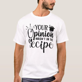 Camiseta Tu Opinión No Estaba En La Receta, Citas De Cocina