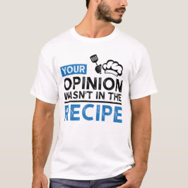 Camiseta Tu Opinión No Estaba En La Receta, Citas De Cocina