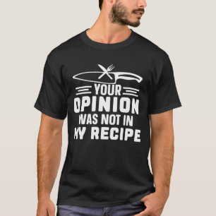 Camiseta Tu Opinión No Estaba En La Receta, Citas De Cocina