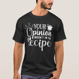 Camiseta Tu Opinión No Estaba En La Receta, Citas De Cocina