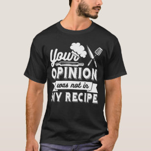 Camiseta Tu Opinión No Estaba En La Receta, Citas De Cocina