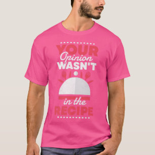 Camiseta Tu Opinión No Estaba En La Receta, Cocinar