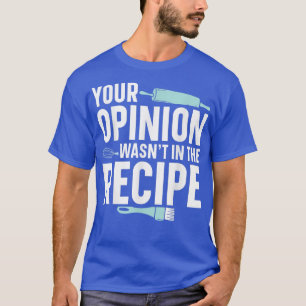 Camiseta Tu opinión no estaba en la receta de Baker Baking