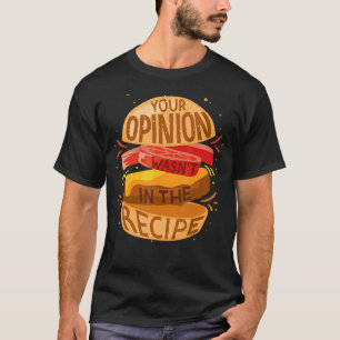 Camiseta Tu opinión no estaba en la receta de Hamburger