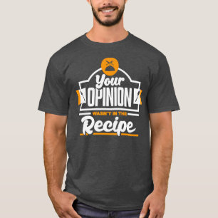 Camiseta Tu opinión no estaba en la receta de los cocineros