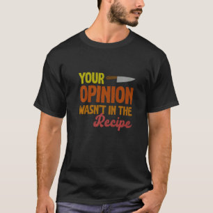 Camiseta Tu opinión no estaba en la receta del chef cociner