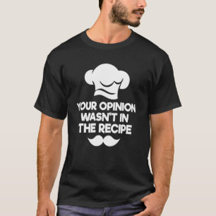 Camiseta Tu opinión no estaba en la receta del chef culinar