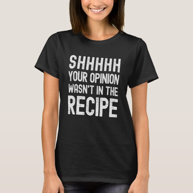 Camiseta Tu opinión no estaba en la receta del chef gracios (Anverso)