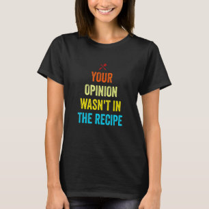 Camiseta Tu opinión no estaba en la receta divertido chef C