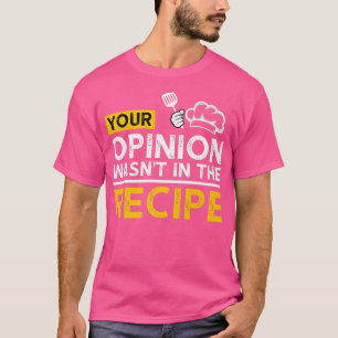 Camiseta Tu Opinión No Estaba En La Receta Graciosa Chef Ki