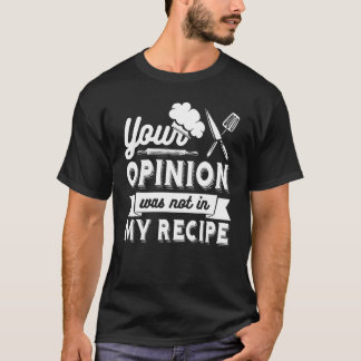 Camiseta TU OPINIÓN NO ESTABA EN MI RECETA Chef