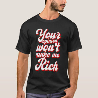 Camiseta Tu opinión no me hará rico ---