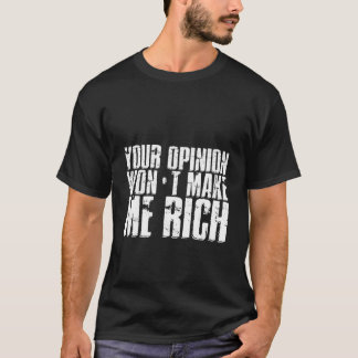 Camiseta Tu opinión no me hará rico