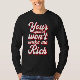 Camiseta Tu opinión no me hará rico ---