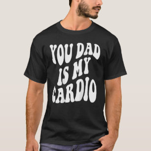 Camiseta Tu Papá Es Mi Cardio De Vuelta