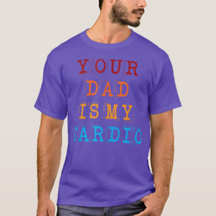 Camiseta Tu Papá Es Mi Cardio Divertido Sarcástico Diciendo