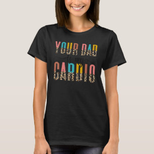 Camiseta Tu Papá Es Mi Cardio Leopard Diciendo Mujeres Pare
