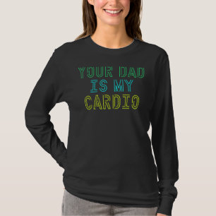 Camiseta Tu Papá Es Mi Cardio Para Mujeres Chicas