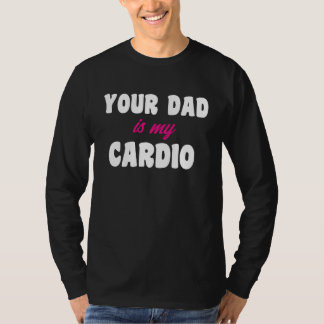 Camiseta Tu papá es mi ejercicio cardiovascular Papá sexy p