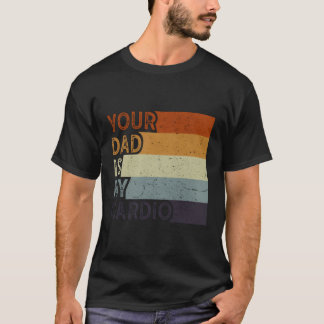 Camiseta Tu Papá Es Mi Ejercicio De Gimnasio Cardio Humorís