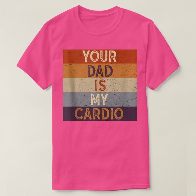 Camiseta Tu Papá Es Mi Ejercicio De Gimnasio Cardio Humorís (Diseño del anverso)
