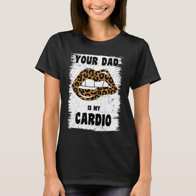 Camiseta Tu Papá Es Mi Entrenamiento De Cardio Labios De Le (Anverso)