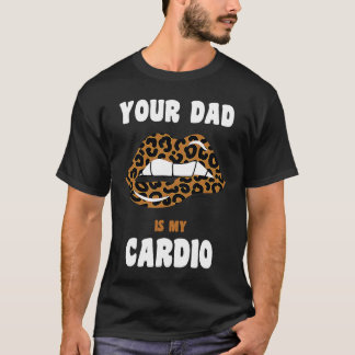 Camiseta Tu papá es mi papá caliente de leopardo cardio