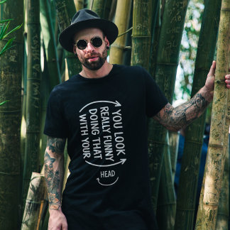 Camiseta Tú Pareces Realmente Divertido Haciendo Eso Cita