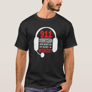 Camiseta Tu Peor Día Es Mi Trabajo 911 Operator Dispatc