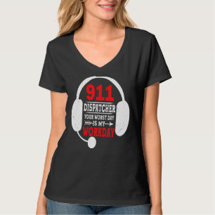 Camiseta Tu Peor Día Es Mi Trabajo 911 Operator Dispatc