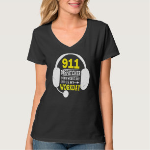 Camiseta Tu Peor Día Es Mi Trabajo 911 Operator Dispatc