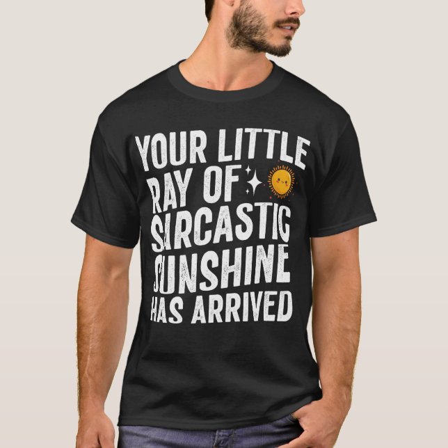 Camiseta tu pequeño rayo de sol sarcástico ha llegado (Anverso)
