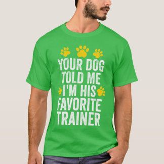 Camiseta Tu perro me dijo que soy su entrenador de perros f