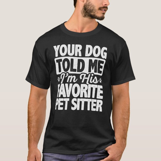 Camiseta Tu Perro Me Dijo Que Yo Soy Su Mascota Favorito. (Anverso)