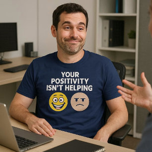 Camiseta Tu Positividad No Está Ayudando