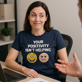 Camiseta Tu Positividad No Está Ayudando